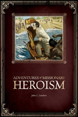 Adventures of Missionary Heroism